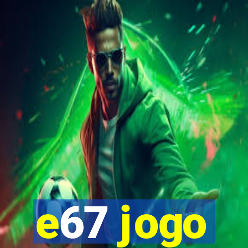 e67 jogo